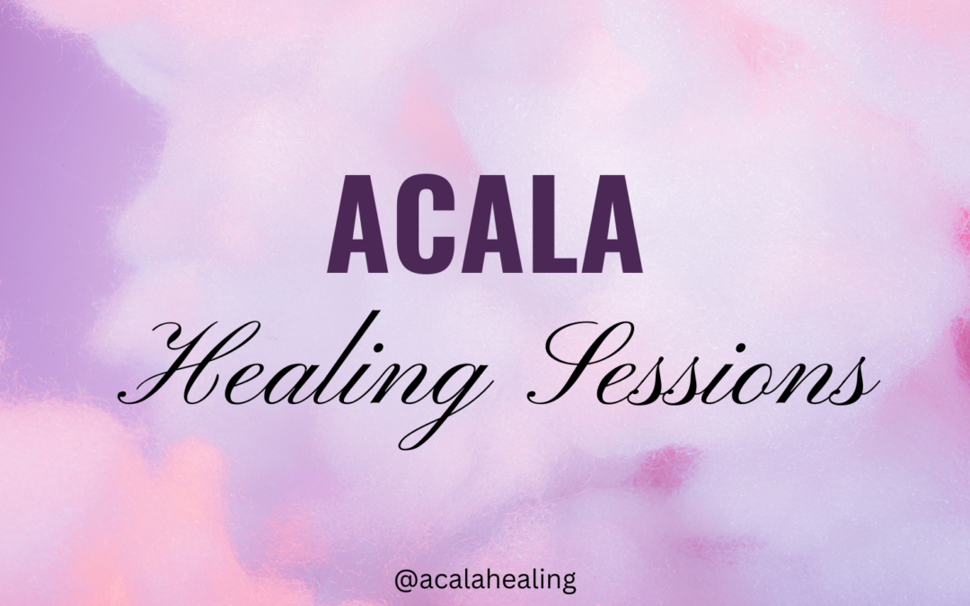 Acala Healing Sessions: Transformative Healing Experiences